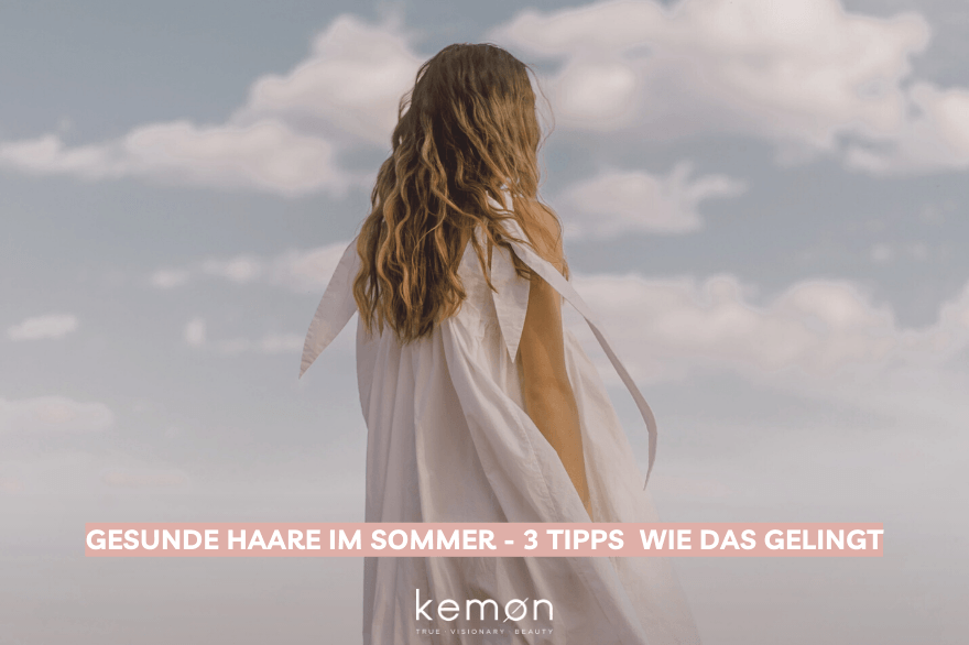 Gepflegte Haare im Sommer - Tipps die Dein Haar schützen - Kemon